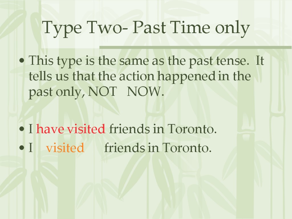 Type Two- Past Time only This type is the same as the past tense.